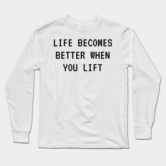 Life becomes better when you lift. Long Sleeve T-Shirt by Tee_love_7